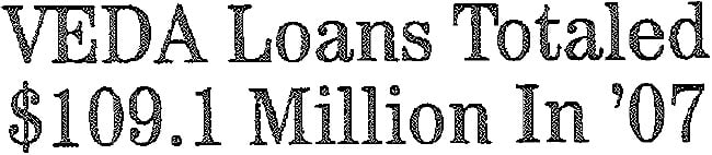 veda-loans-totaled-109.1-million-in-07 veda-loans-totaled-109.1-million-in-07